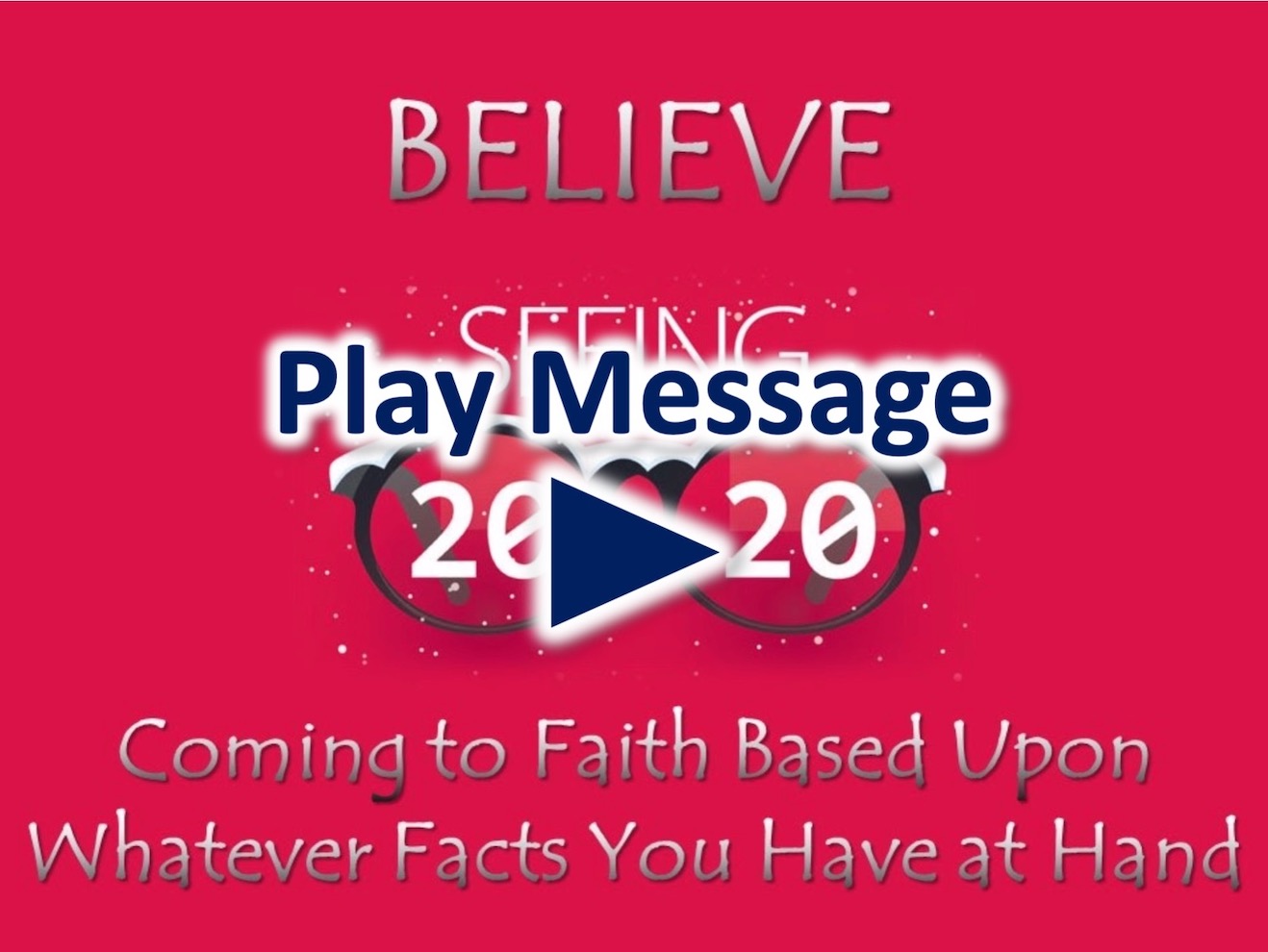 BELIEVE: Coming to Faith Based Upon Whatever Facts You Have at Hand