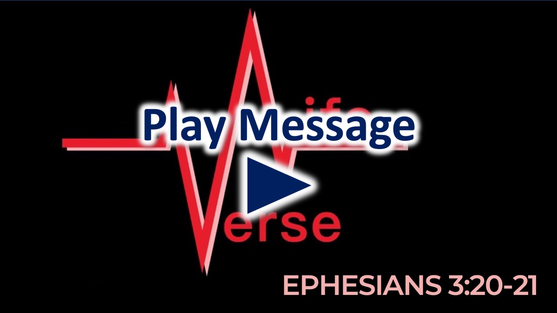 Life Verse: Ephesians 3:20-21